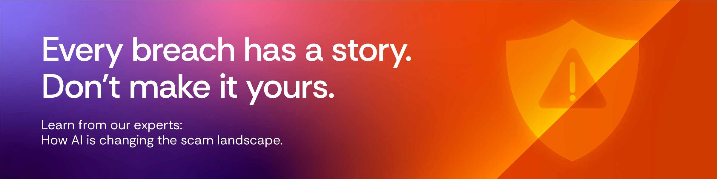 Promotional graphic for an online cyber security panel. Text reads: "Every breach has a story. Don't make it yours." Subheading: "Learn from our experts: How AI is changing the scam landscape." Includes a "Live online panel" button and event details: "Wednesday 7 October, 12pm". The background features an orange, pink and purple gradient with a shield icon containing an exclamation mark, representing cyber security and online protection.